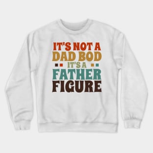 It's Not a Dad Bod It's a Father Figure Crewneck Sweatshirt